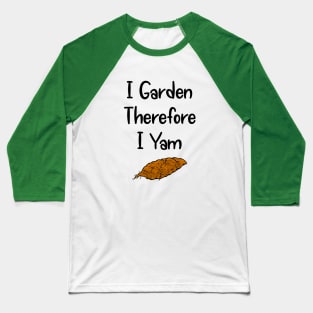 I Garden Therefore I Yam Baseball T-Shirt